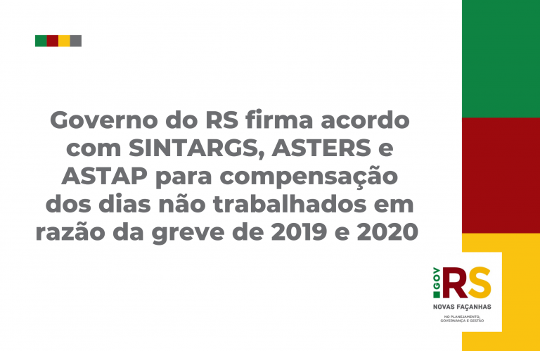 Governo do RS firma acordo com SINTARGS, ASTERS e ASTAP para compensação dos dias não trabalhados em razão da greve de 2019 e 2020